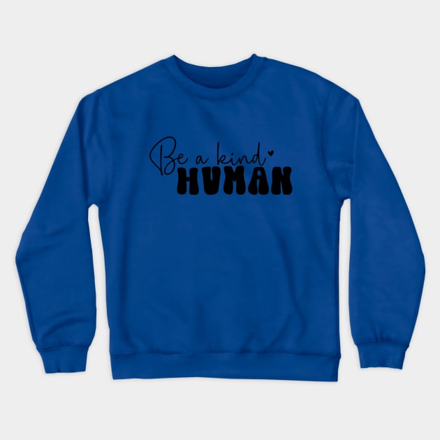 Be a Kind Human For Mothers Day Crewneck Sweatshirt by Dylante